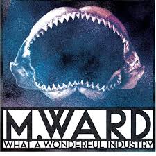 M. Ward "What a wonderful industry" LP