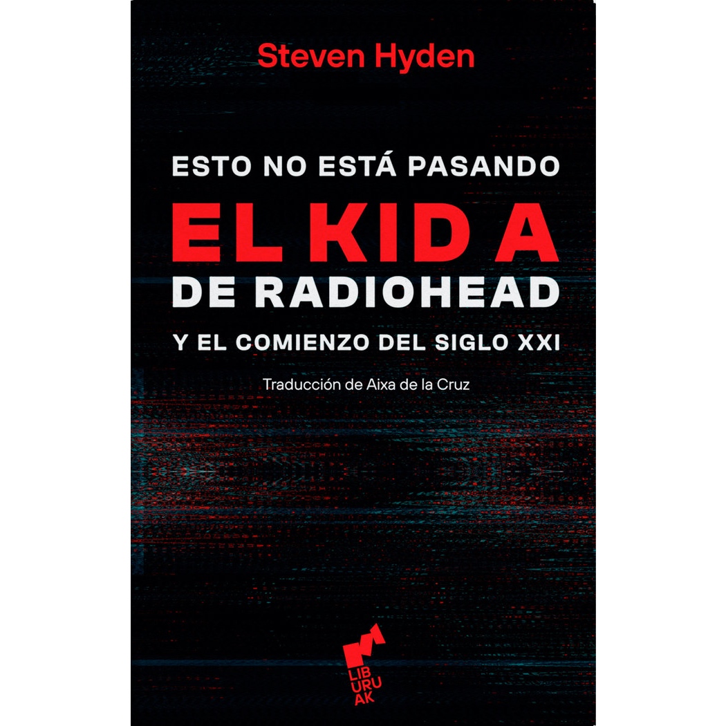 "Esto no está pasando. El Kid A de Radiohead y el comienzo del siglo XXI" de Steven Hyden