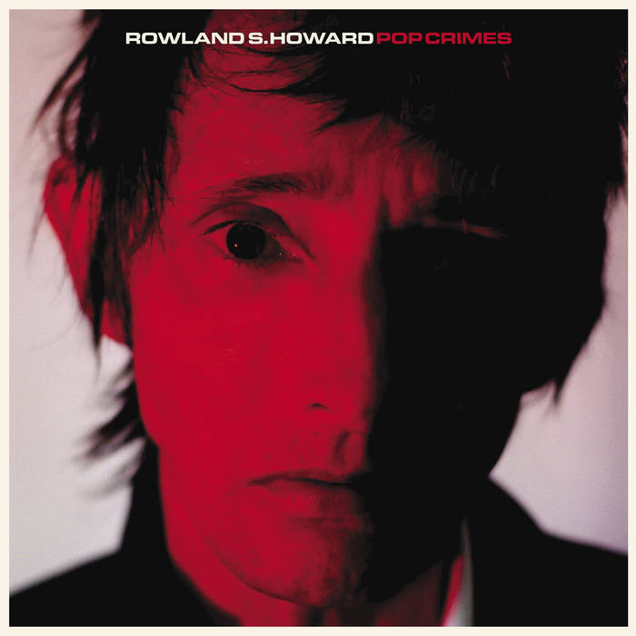 Rowland S. Howard "Pop crimes" LP