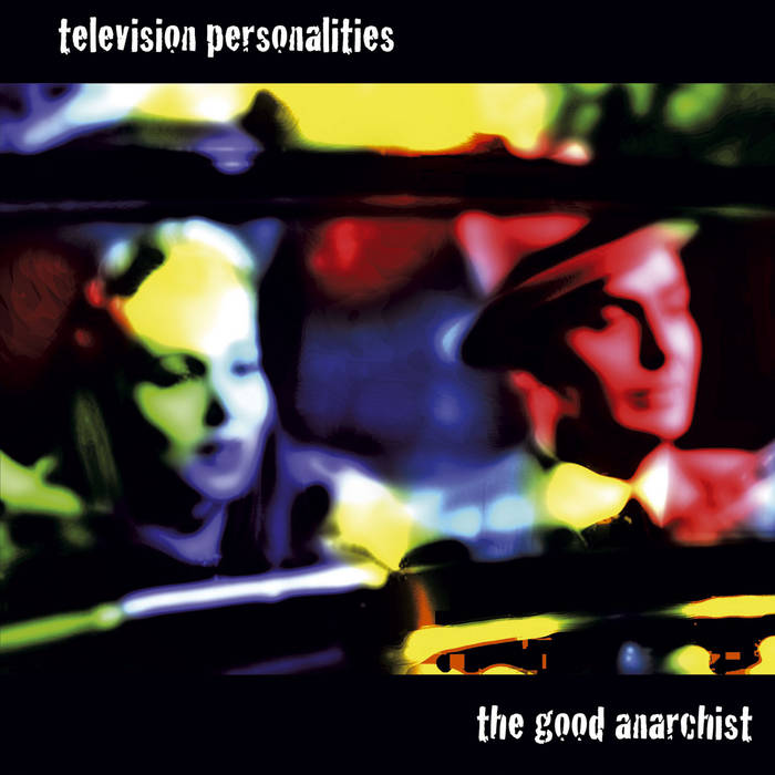 Television Personalities "The Good Anarchist"