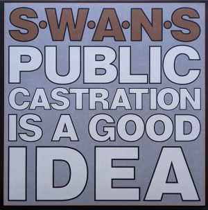 Swans “Public Castration Is A Good Idea” 2LP